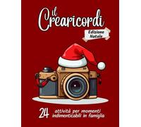 Il crearicordi - Edizione Natale: 24 Attività per Momenti Indimenticabili in Famiglia