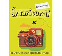 Il crearicordi - Edizione viaggi: 101 attività per momenti indimenticabili in viaggio