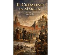 Il Cremlino in Marcia: Moscovia e alba dell’espansione russa (1240-1630)