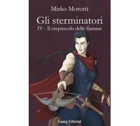 Il crepuscolo delle fiamme. Gli sterminatori (Vol. 4)