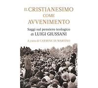 Il cristianesimo come avvenimento. Saggi sul pensiero teologico di Luigi Giussani (BUR Saggi)
