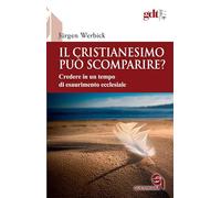 Il Cristianesimo può scomparire? Credere in un tempo di esaurimento ecclesiale (Giornale di teologia)