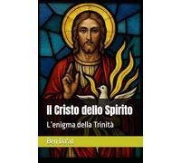 Il Cristo dello Spirito: L’enigma della Trinità: 3 (I mille volti di Cristo)