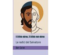 Il Cristo ebreo, il Cristo non ebreo: Le radici del Salvatore: 1 (I mille volti di Cristo)
