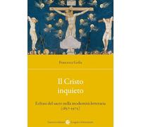 Il Cristo inquieto. Ecfrasi del sacro nella modernità letteraria (1857-1972) (Lingue e letterature Carocci)