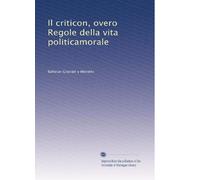 Il criticon, overo Regole della vita politicamorale