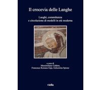 Il crocevia delle Langhe. Luoghi, committenza e circolazione di modelli in età moderna