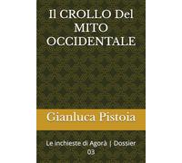 Il CROLLO Del MITO OCCIDENTALE: Le inchieste di Agorà | Dossier 03 (Le indagini di Stefano Larice.)