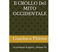 Il CROLLO Del MITO OCCIDENTALE: Le inchieste di Agorà | Dossier 03 (Le indagini di Stefano Larice.)