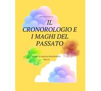 IL CRONOROLOGIO E I MAGHI DEL PASSATO LIBRO 6: SCOPRI LA MUSICA DIVERTENDOTI