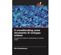 Il crowdfunding come strumento di sviluppo urbano: Un'analisi dei modelli di crowdfunding nel contesto urbano