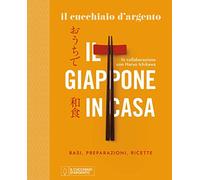 Il Cucchiaio d'Argento. Il Giappone in casa. Basi, preparazioni, ricette. Ediz. a colori