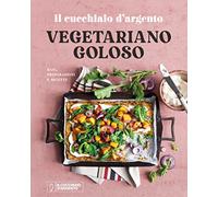 Il Cucchiaio d'Argento. Vegetariano goloso. Basi, preparazioni, ricette. Ediz. a colori