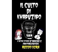Il culto di Khapuzipo. E altre storie d'orrore e fantascienza (La community di ilmiolibro.it)