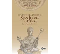 Il culto e la chiesa di San Leucio. «Luce di spiritualità ed arte»