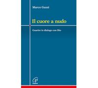 Il cuore a nudo. Guarire in dialogo con Dio (Crocevia)