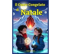 Il Cuore Congelato del Natale: Libri di Natale per Bambini e Ragazzi di 9 anni 10 anni 11 anni 12 anni Storie di Avventura con Babbo Natale Magia e Mistero