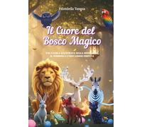 Il cuore del bosco magico: Una favola illustrata sulla gentilezza, il perdono e l’educazione emotiva