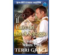Il Cuore del Creek Selvaggio: Romance Storico Western (Le Vedove di Wellness Creek)