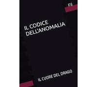 Il Cuore del Drago: Volume I (IL CODICE DELL'ANOMALIA)