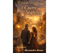 Il Cuore del Segreto: Geografie dell’anima - Vol. 2