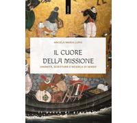 Il cuore della missione. Umanità, scrittura e ricerca di senso (Il teologo)