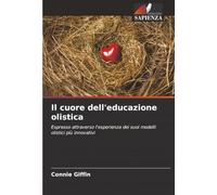 Il cuore dell'educazione olistica: Espresso attraverso l'esperienza dei suoi modelli olistici più innovativi