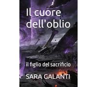 Il cuore dell'oblio: il figlio del sacrificio (Cronache dell'essenza oscura)