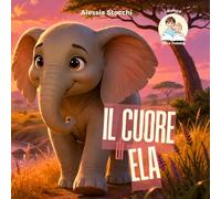 Il cuore di Ela: Alcuni incontri arrivano proprio quando il cuore ne ha più bisogno (I racconti di Ale e Tommy)