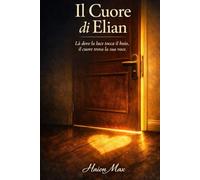 Il Cuore di Elian: Là dove la luce tocca il buio, il cuore trova la sua luce.
