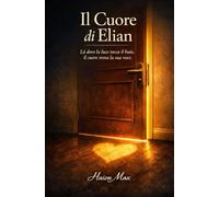 Il Cuore di Elian: Là dove la luce tocca il buio, il cuore trova la sua luce.