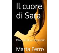 Il cuore di Sara: Racconti di un desiderio (Diari di Elena)
