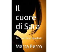 Il cuore di Sara: Racconti di un desiderio (Diari di Elena)