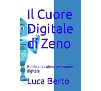 Il Cuore Digitale di Zeno: Guida alla calma nel mondo digitale