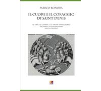 IL CUORE E IL CORAGGIO DI SAINT DENIS: Le Arti, le Guerre, gli Amori di Willelmo, da Parigi a Gerusalemme nell’XI secolo