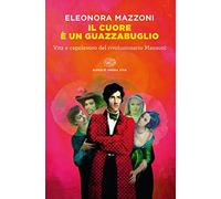 Il cuore è un guazzabuglio. Vita e capolavoro del rivoluzionario Manzoni (Super ET. Opera viva)