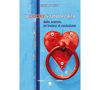 Il cuore è una porta. Dalla scienza, un'ipotesi di evoluzione (Scienza&Compassione)