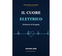 Il Cuore Elettrico: Sindrome di Brugada: Guida Completa per Famiglie, Bambini, Scuola e Vita Quotidiana