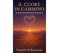 IL CUORE IN CAMMINO.: LA QUARESIMA ATTRAVERSO LE EMOZIONI.
