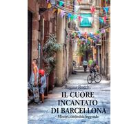 Il cuore incantato di Barcellona: Misteri, curiosità, leggende