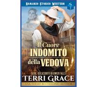 Il Cuore Indomito della Vedova: Romanzo Storico Western: 2 (Gli sceriffi di Owen Falls)