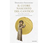 Il cuore nascosto del Cantico. Da sora Morte a frate Sole, san Francesco e le strofe del vescovado (Orizzonti)