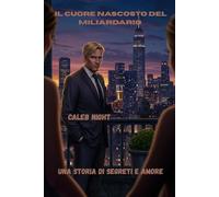 Il cuore nascosto del miliardario: Una storia di segreti e amore