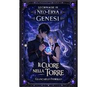 Il Cuore Nella Torre: Cronache di Neo-Erya