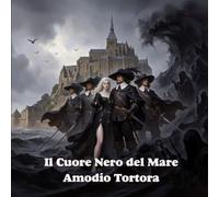 Il Cuore Nero del Mare: L’Ultimo Amore di Éléonore de Montfaucon (Le Cronache dei Moschettieri)