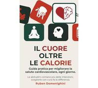Il cuore oltre le calorie: Guida pratica per migliorare la salute cardiovascolare, ogni giorno.