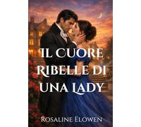 Il Cuore Ribelle di una Lady (Le figlie di Briarwyn Hall)