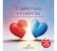 Il cuore rosso e il cuore blu: Favola illustrata sull’amore che unisce - Una storia delicata sull’amore senza etichette, l’inclusione e le differenze Con pagine da colorare (Piccole Luci)