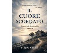 Il cuore scordato: Una storia di silenzi, radici e memoria
