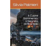 Il Cuore Sommerso: Il Segreto di Atlantide (DI SPADA E DI ONORE)